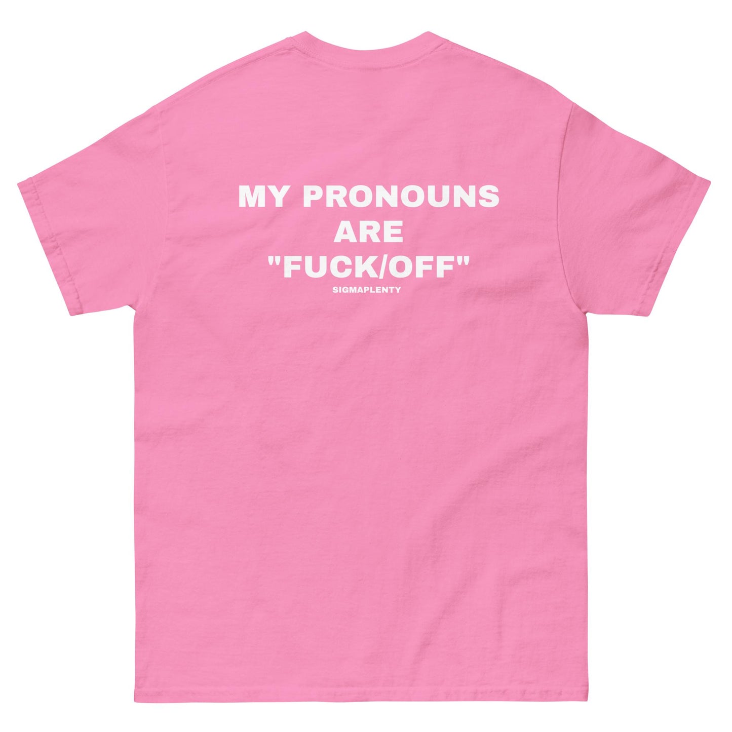 MY PRONOUNS ARE FUCK OFF TEE