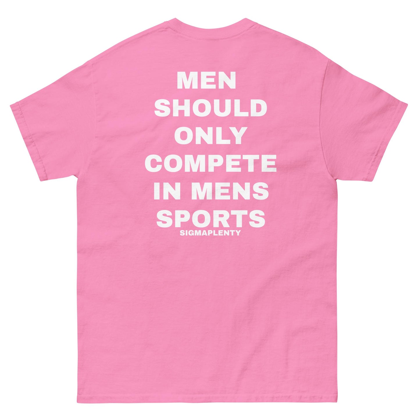 MEN  SHOULD ONLY COMPETE IN MENS SPORTS TEE