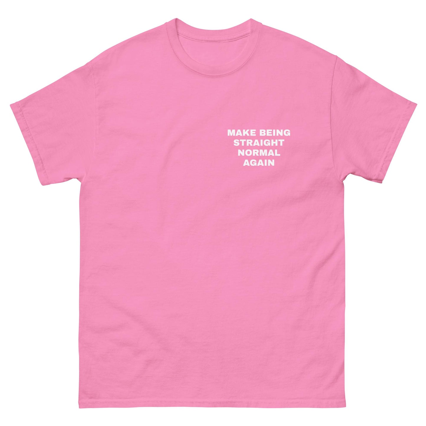 MAKE BEING STRAIGHT NORMAL AGAIN TEE