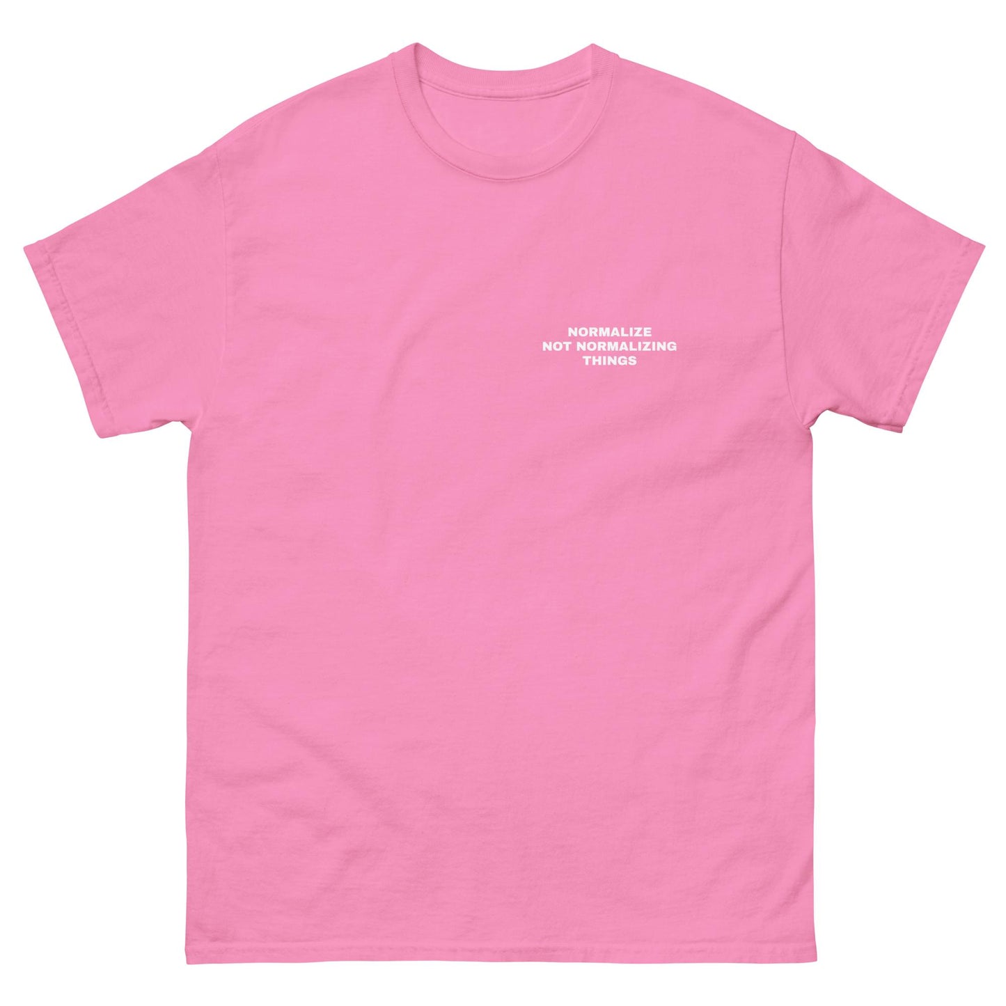 NORMALIZE NOT NORMALIZING THINGS TEE