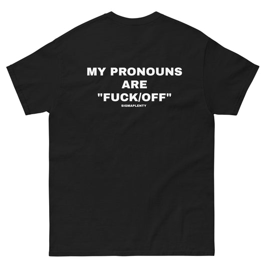 MY PRONOUNS ARE FUCK OFF TEE