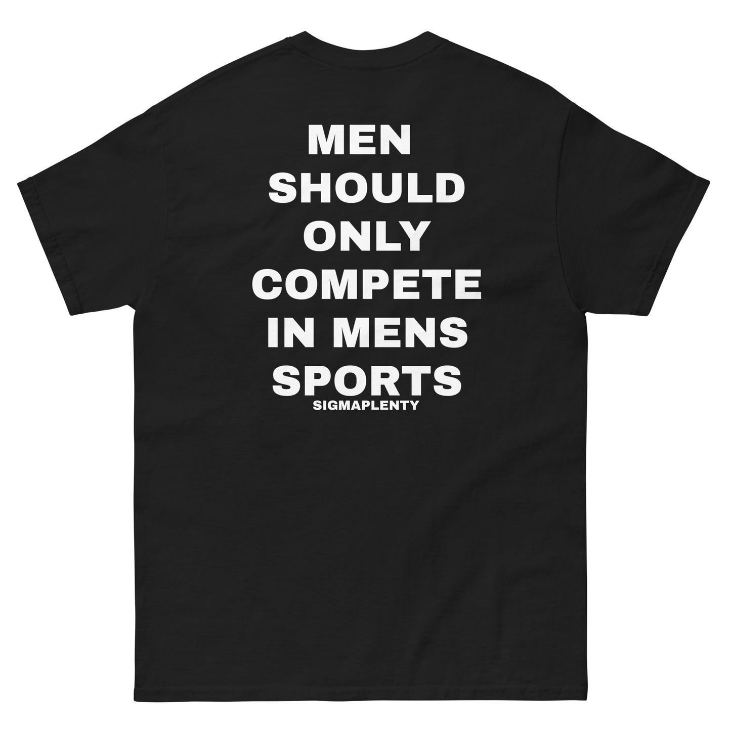 MEN  SHOULD ONLY COMPETE IN MENS SPORTS TEE