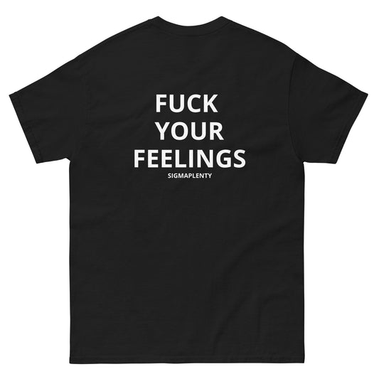 FUCK YOUR FEELINGS TEE