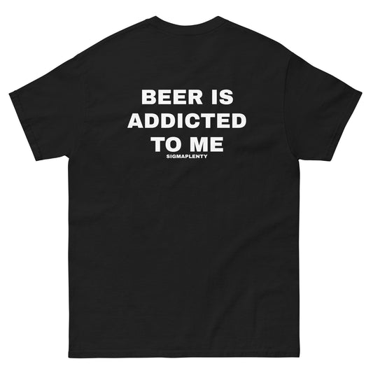 BEER IS ADDICTED TO ME TEE