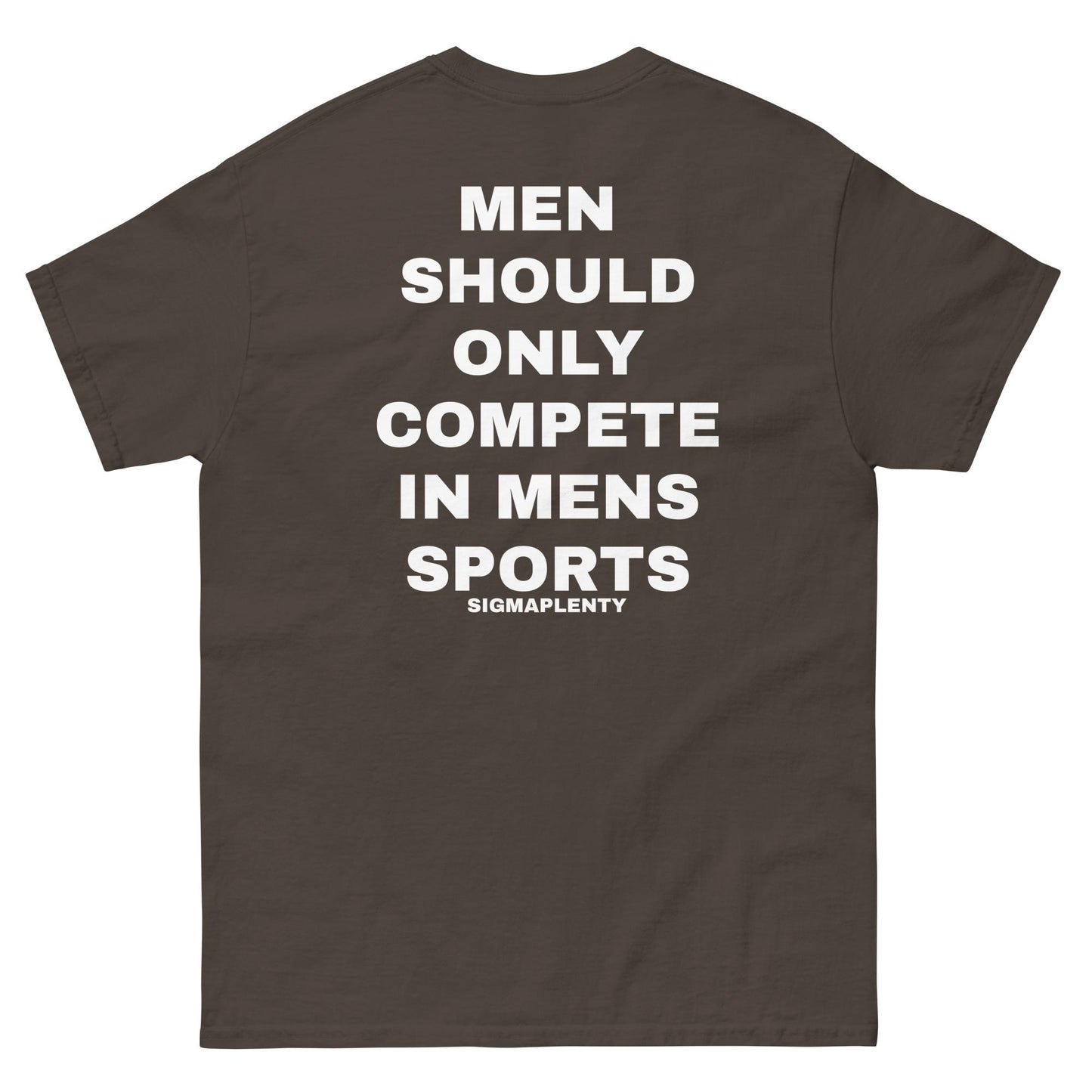 MEN  SHOULD ONLY COMPETE IN MENS SPORTS TEE