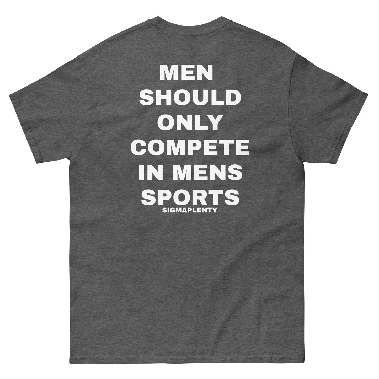 MEN  SHOULD ONLY COMPETE IN MENS SPORTS TEE