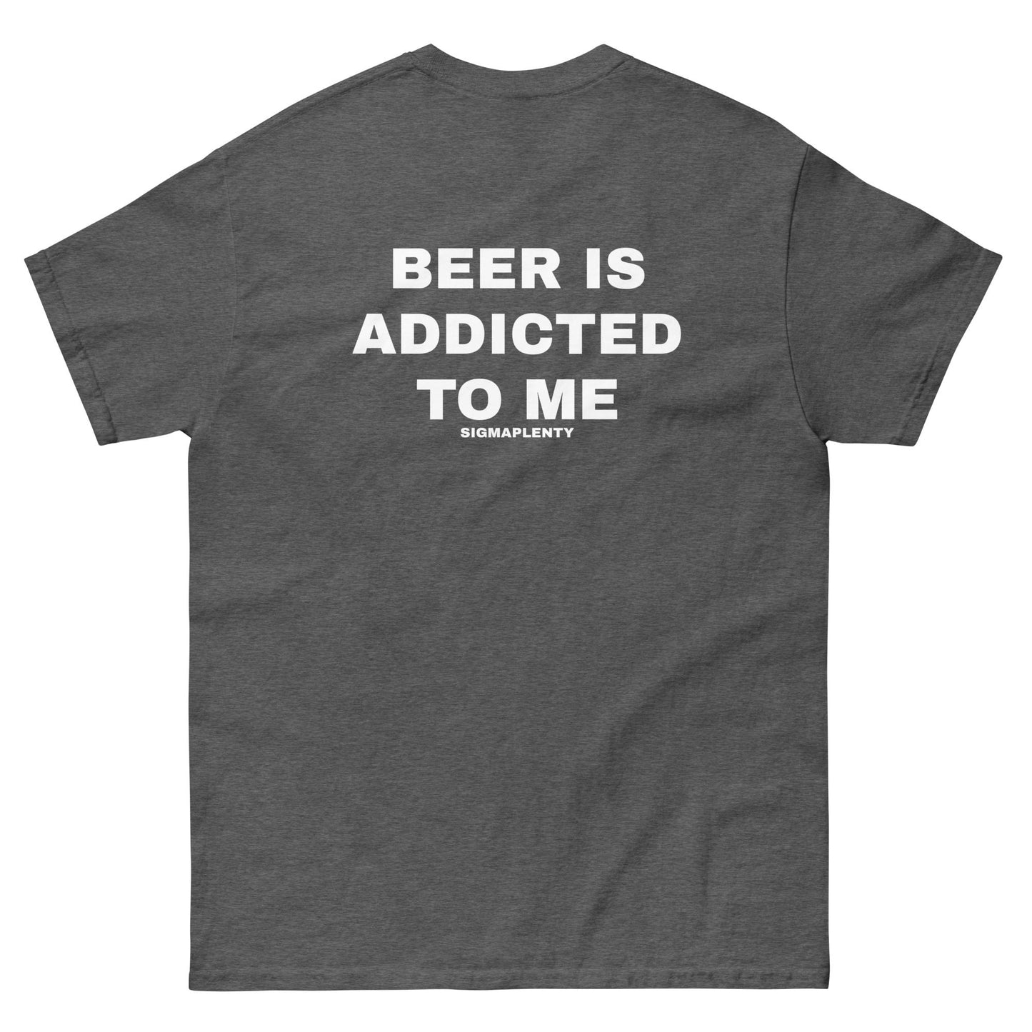 BEER IS ADDICTED TO ME TEE