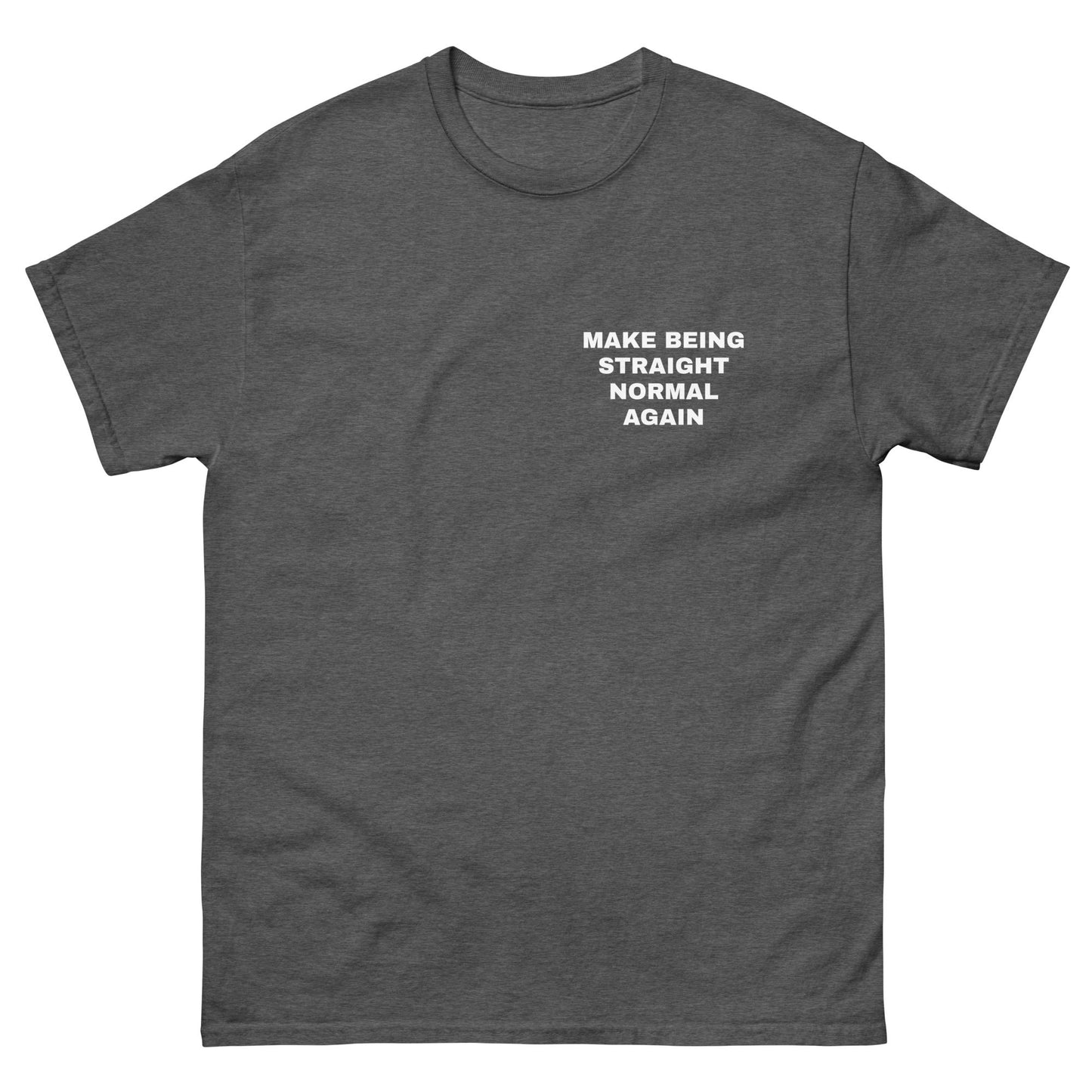 MAKE BEING STRAIGHT NORMAL AGAIN TEE