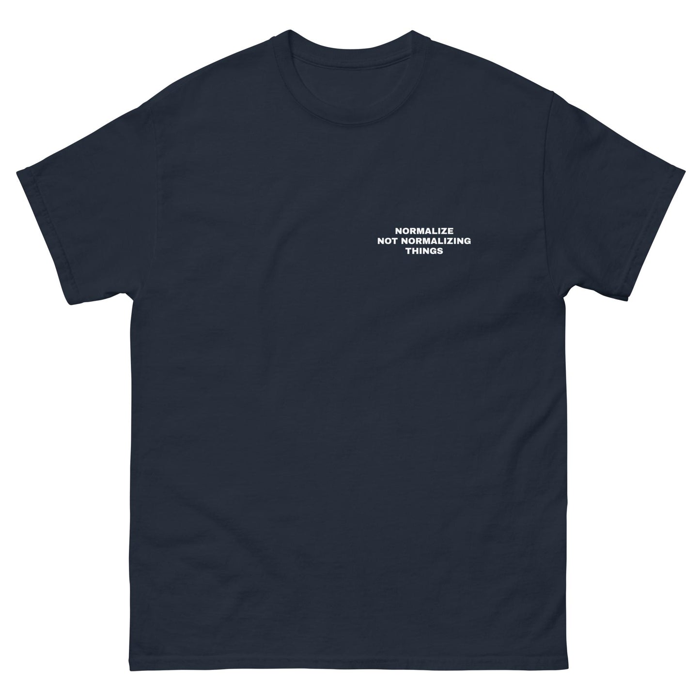 NORMALIZE NOT NORMALIZING THINGS TEE